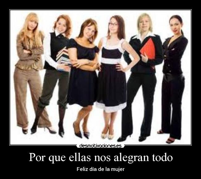 Por que ellas nos alegran todo - Feliz día de la mujer
