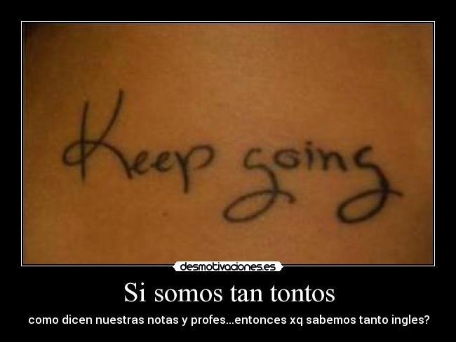 Si somos tan tontos - como dicen nuestras notas y profes...entonces xq sabemos tanto ingles?