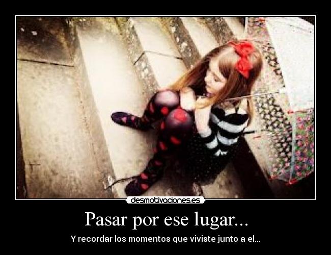 Pasar por ese lugar... -