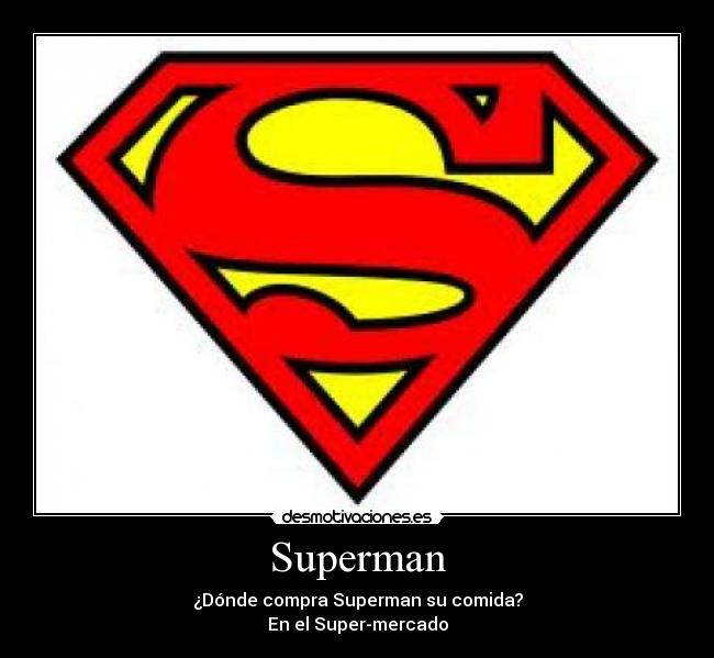 Superman - ¿Dónde compra Superman su comida?
En el Super-mercado