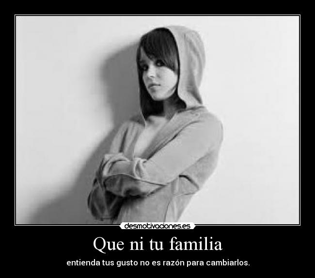 Que ni tu familia -