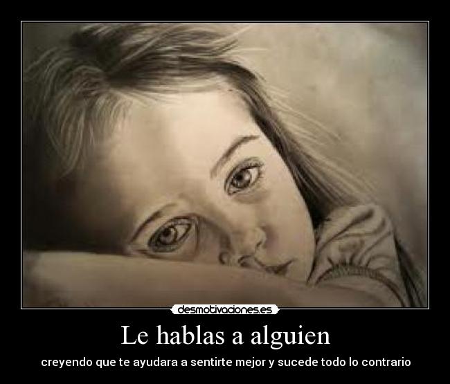 Le hablas a alguien -
