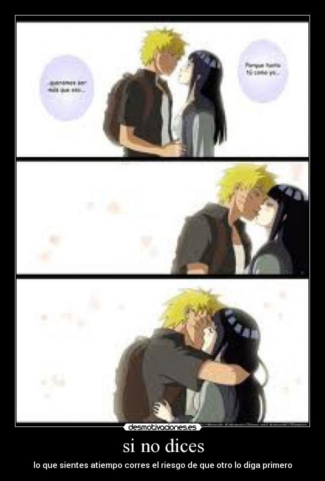 si no dices - lo que sientes atiempo corres el riesgo de que otro lo diga primero