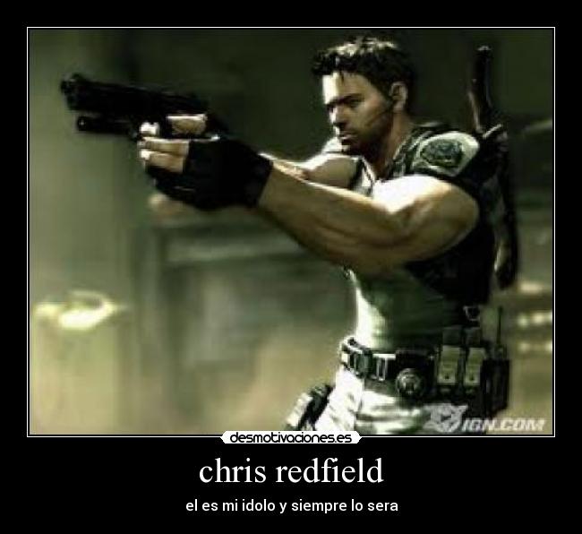 chris redfield - el es mi idolo y siempre lo sera