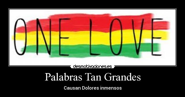 Palabras Tan Grandes - Causan Dolores inmensos