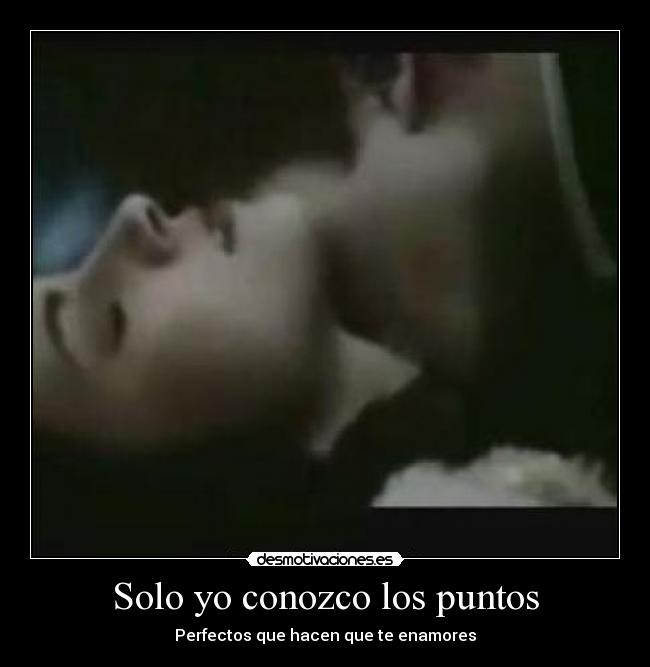 Solo yo conozco los puntos - Perfectos que hacen que te enamores