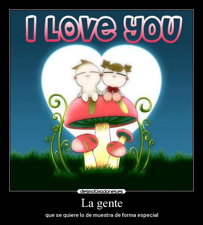 La gente - que se quiere lo de muestra de forma especial