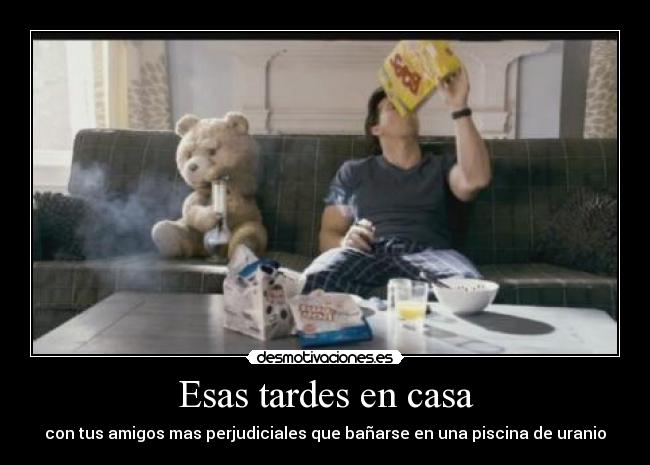 Esas tardes en casa - con tus amigos mas perjudiciales que bañarse en una piscina de uranio