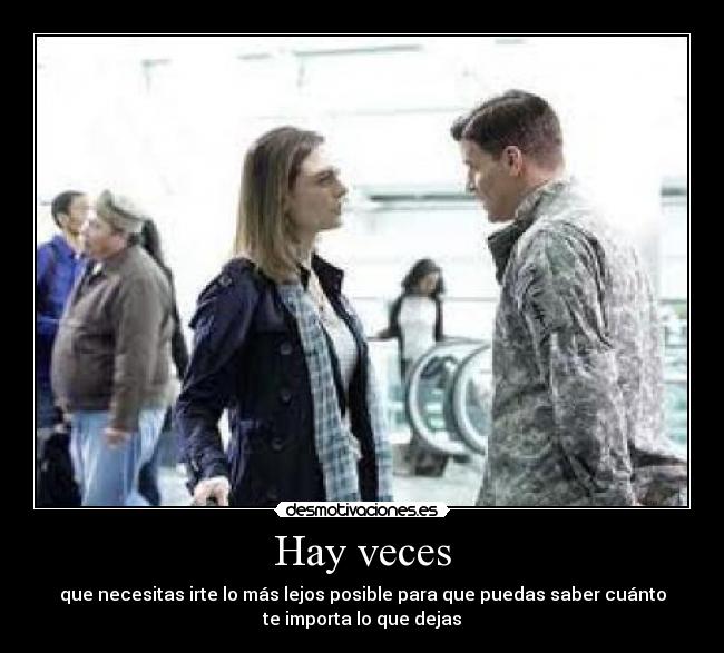 Hay veces - que necesitas irte lo más lejos posible para que puedas saber cuánto
te importa lo que dejas