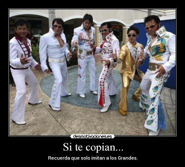 Si te copian... - Recuerda que solo imitan a los Grandes.