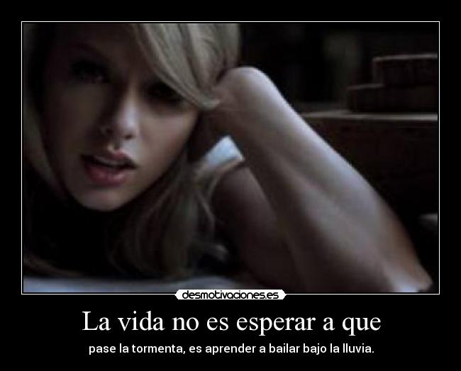 La vida no es esperar a que -