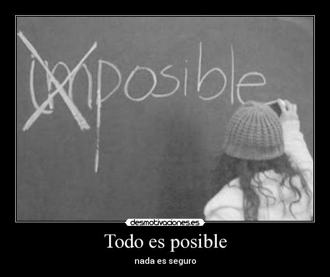 Todo es posible - nada es seguro