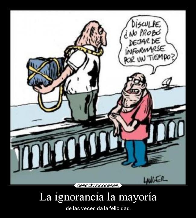 La ignorancia la mayoría -