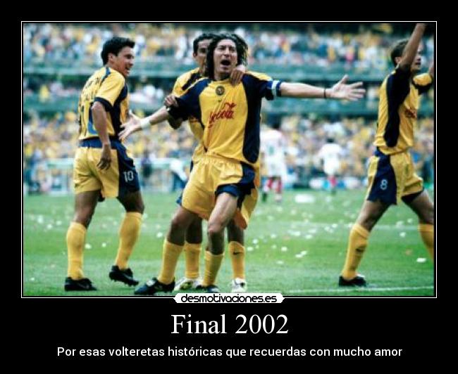 Final 2002 - Por esas volteretas históricas que recuerdas con mucho amor