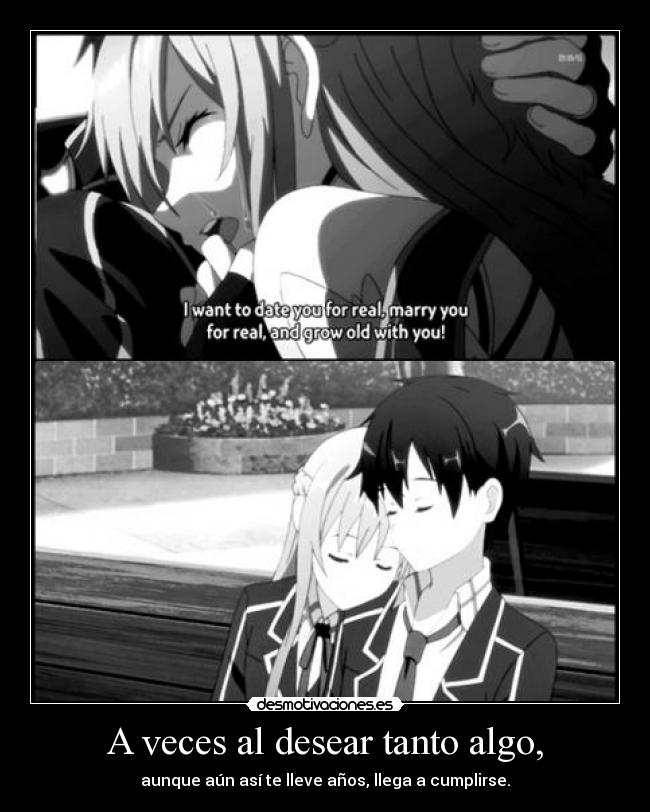 A veces al desear tanto algo, -
