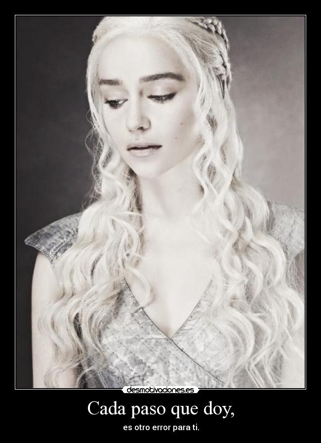 Cada paso que doy, - es otro error para ti.