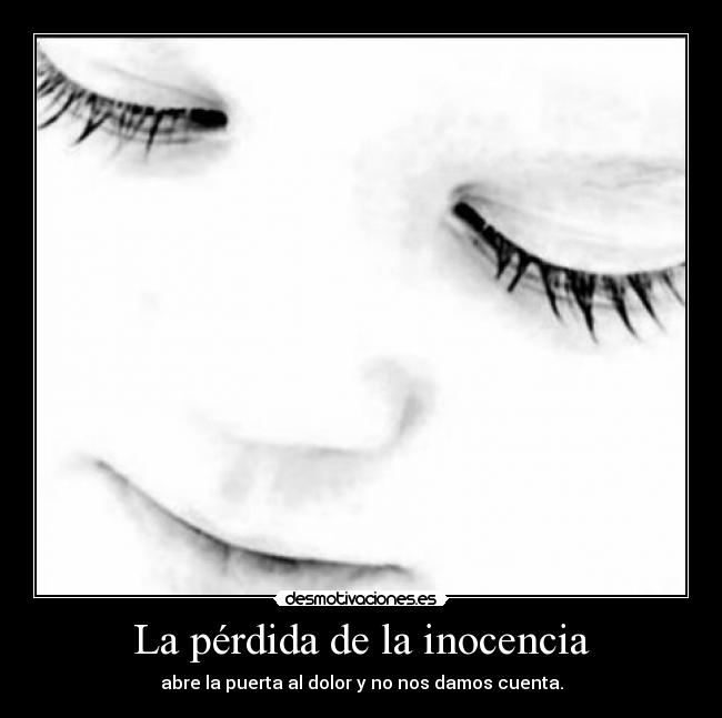 La pérdida de la inocencia - abre la puerta al dolor y no nos damos cuenta.