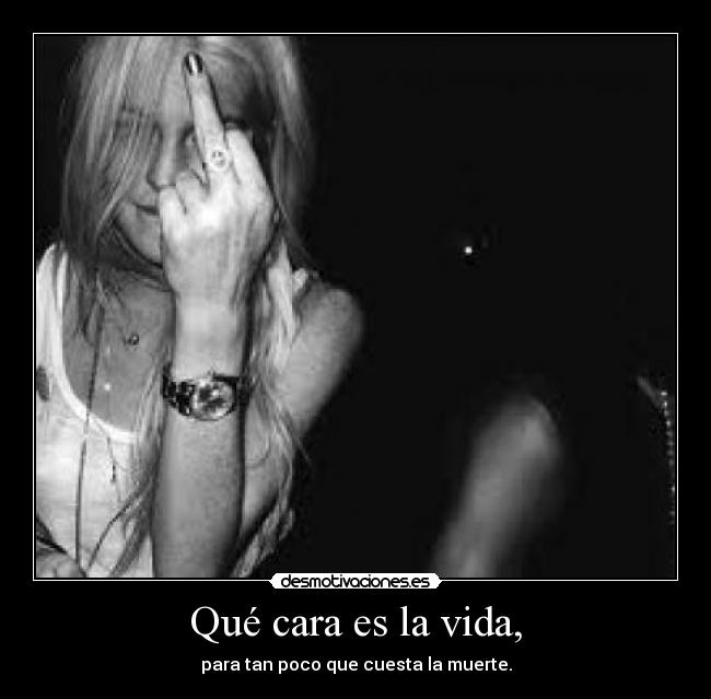 Qué cara es la vida, -