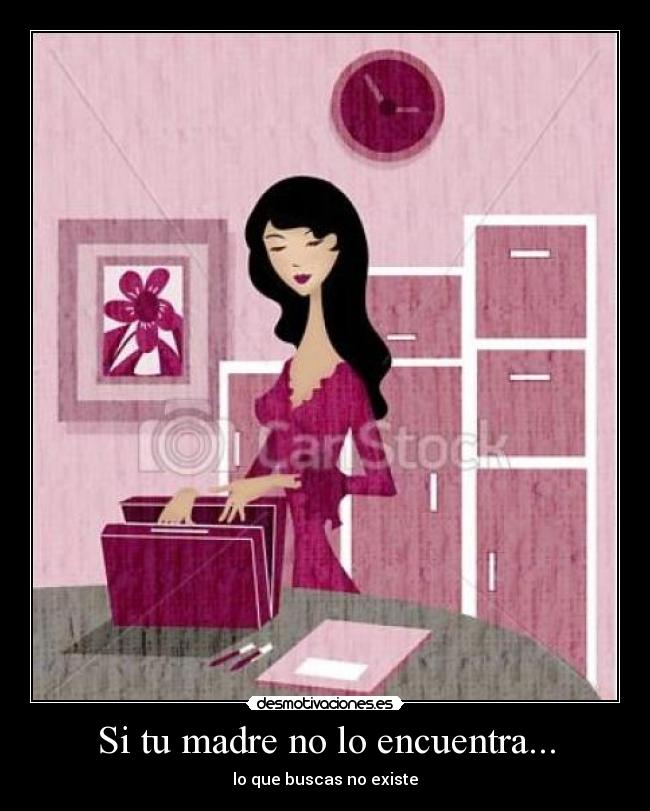 Si tu madre no lo encuentra... - lo que buscas no existe