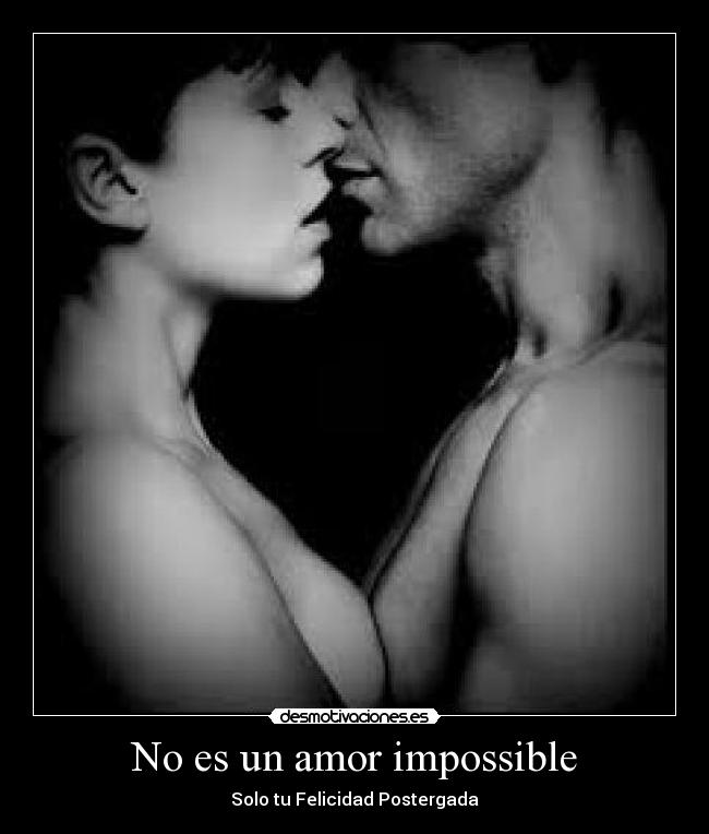 No es un amor impossible - Solo tu Felicidad Postergada