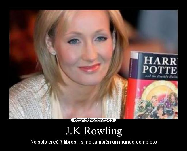 J.K Rowling - No solo creó 7 libros... si no también un mundo completo