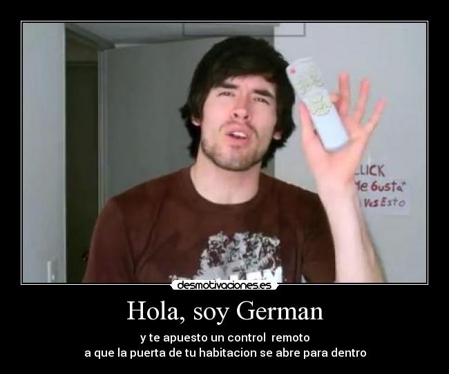 Hola, soy German - y te apuesto un control  remoto
a que la puerta de tu habitacion se abre para dentro