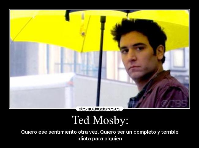 Ted Mosby: - 