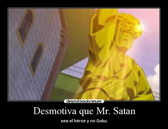 carteles desmotiva satan heroe goku sea desmotivaciones
