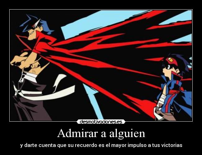 Admirar a alguien - y darte cuenta que su recuerdo es el mayor impulso a tus victorias