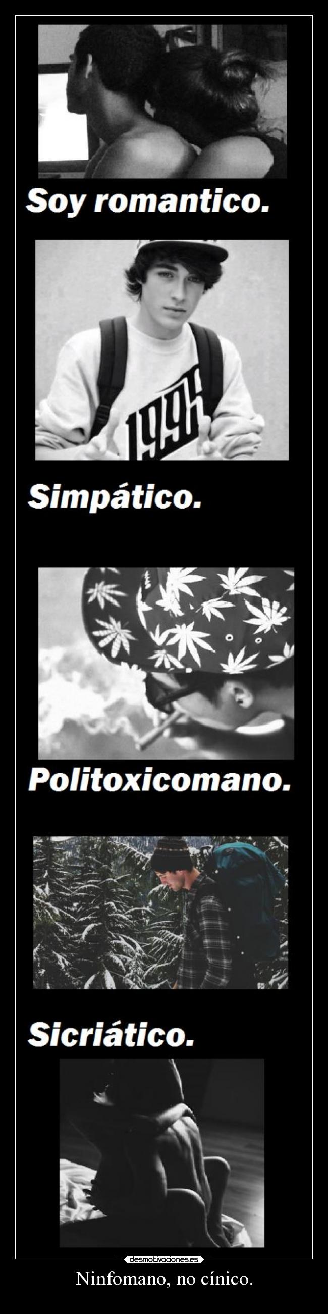 Ninfomano, no cínico. -