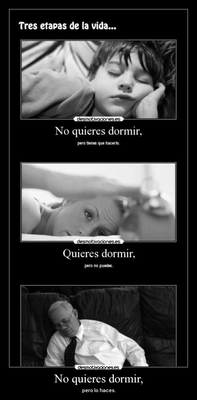 No quieres dormir, - pero lo haces.