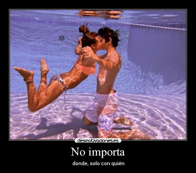 No importa -