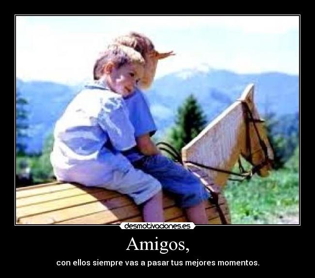 Amigos, -
