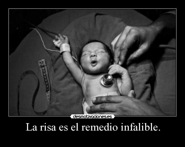 La risa es el remedio infalible. -
