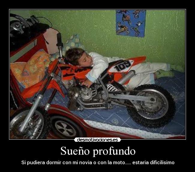 Sueño profundo - Si pudiera dormir con mi novia o con la moto..... estaria dificilisimo