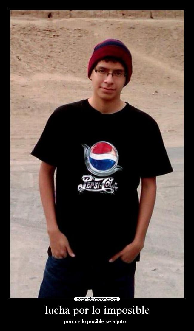 lucha por lo imposible - porque lo posible se agotó ...
