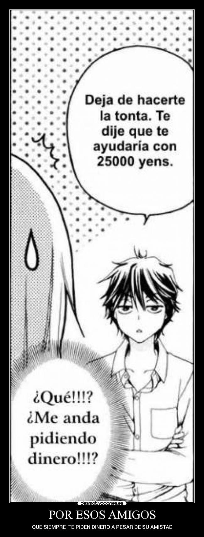 POR ESOS AMIGOS - QUE SIEMPRE TE PIDEN DINERO A PESAR DE SU AMISTAD