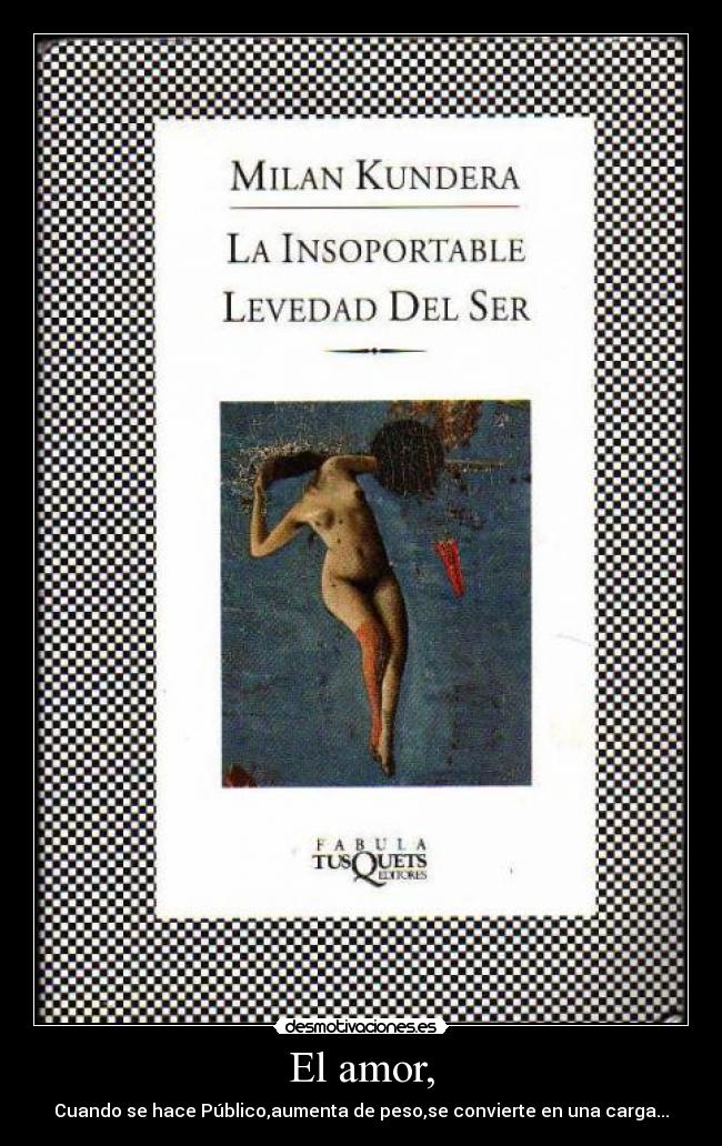 El amor, - Cuando se hace Público,aumenta de peso,se convierte en una carga...