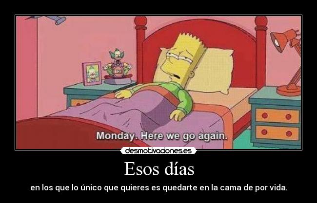 Esos días - en los que lo único que quieres es quedarte en la cama de por vida.