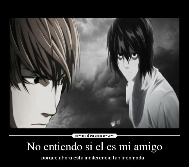 No entiendo si el es mi amigo -
