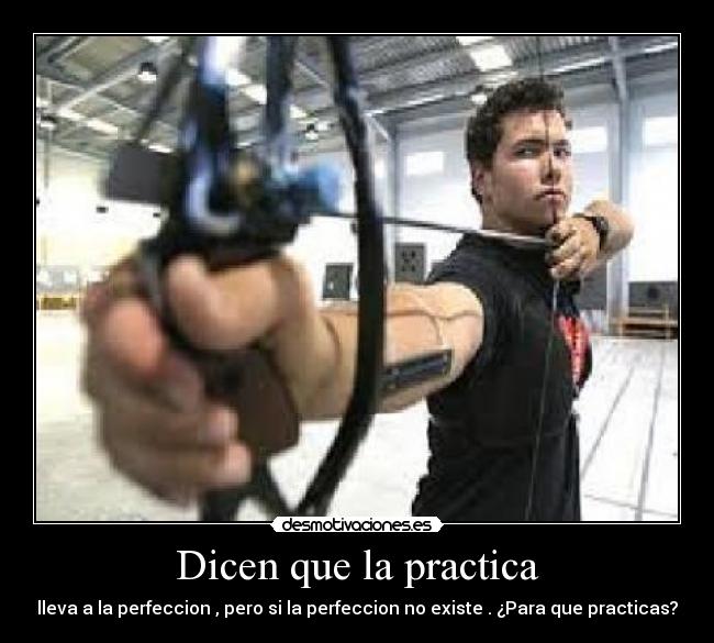 Dicen que la practica -