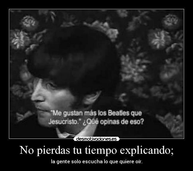 No pierdas tu tiempo explicando; - 