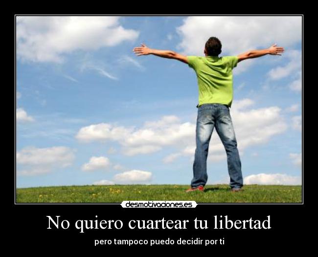 carteles libertad quiero cuartear libertad tampoco puedo decidir por desmotivaciones