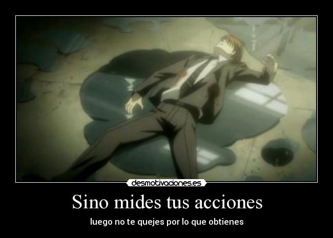 Sino mides tus acciones -