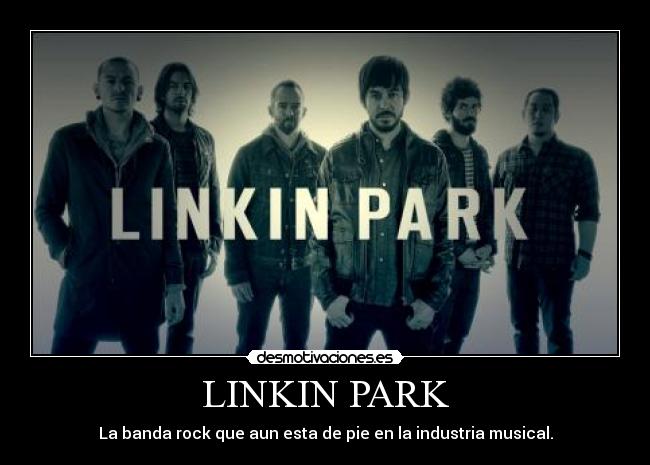 LINKIN PARK - La banda rock que aun esta de pie en la industria musical.