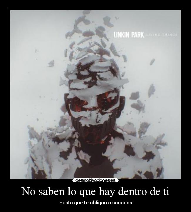 No saben lo que hay dentro de ti -