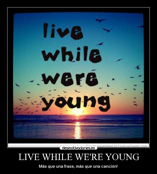 LIVE WHILE WERE YOUNG - 