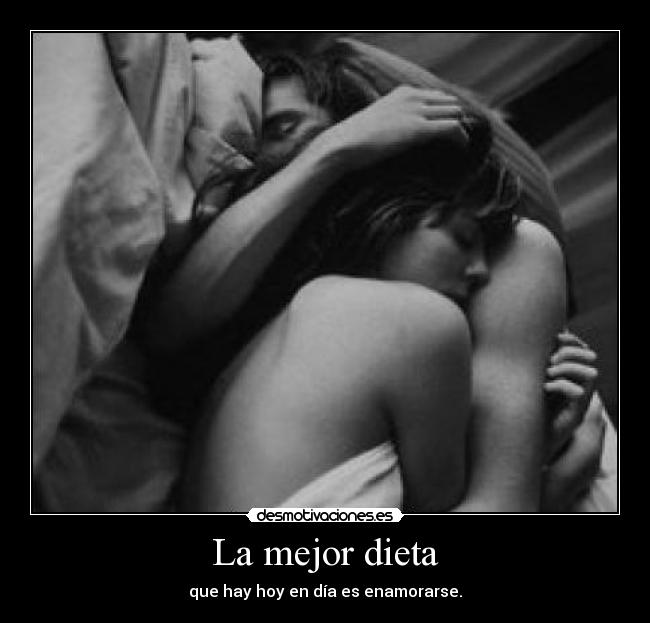 La mejor dieta - que hay hoy en día es enamorarse.