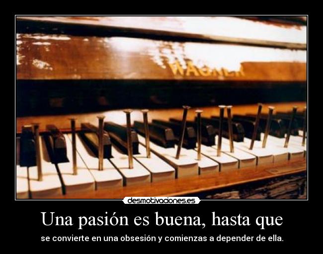 Una pasión es buena, hasta que - 