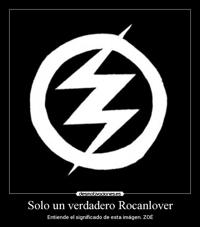 Solo un verdadero Rocanlover - Entiende el significado de esta imágen. ZOÉ